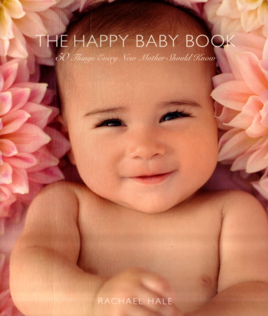 The Happy Baby Book : 50 Things Every New Mother Should Know, Paperback / softback Book