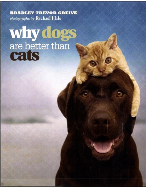 Why Dogs are Better Than Cats, Hardback Book