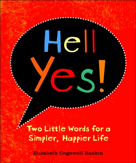 Hell Yes! : Two Little Words for a Simpler, Happier Life, EPUB eBook