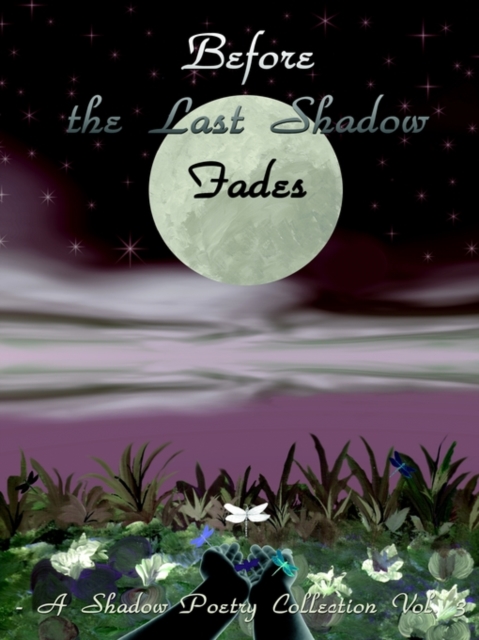 Before the Last Shadow Fades : A Shadow Poetry Collection Vol. 3, Paperback / softback Book