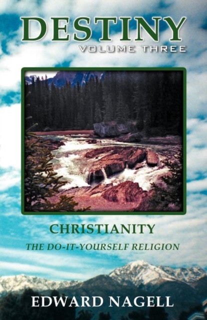 Destiny : Volume Three: Christianity, the Do-It-Yourself Religion, Paperback / softback Book
