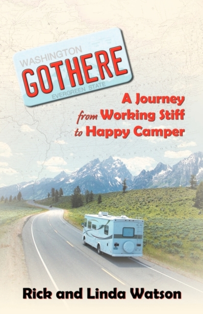Gothere : A Journey from Working Stiff to Happy Camper, Paperback / softback Book