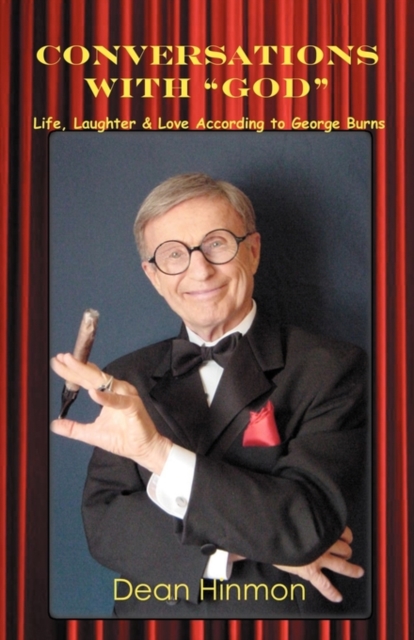 Conversations with "God" : Life, Laughter & Love According to George Burns, Paperback / softback Book