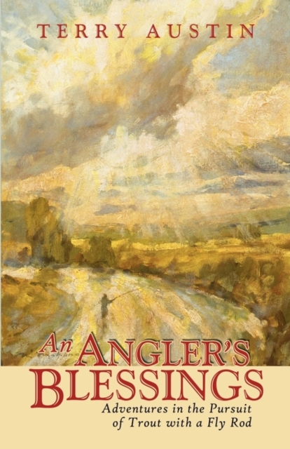 An Angler's Blessings : Adventures in the Pursuit of Trout with a Fly Rod, Paperback / softback Book
