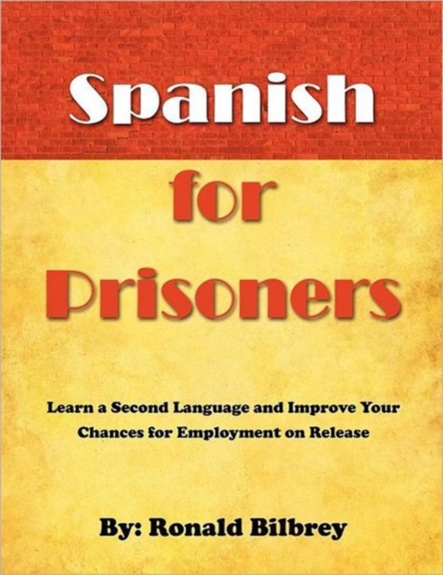 Spanish for Prisoners : Learn a Second Language and Improve Your Chances for Employment on Release, Paperback / softback Book