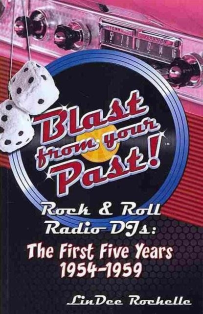Blast from Your Past! : Rock & Roll Radio Djs: The First Five Years 1954-1959, Paperback / softback Book