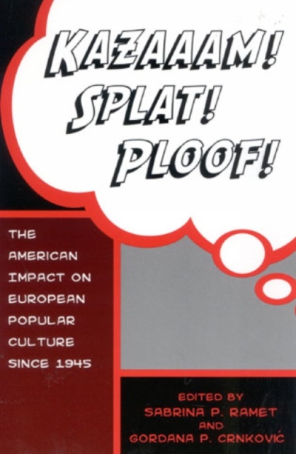 Kazaaam! Splat! Ploof! : The American Impact on European Popular Culture since 1945, Hardback Book