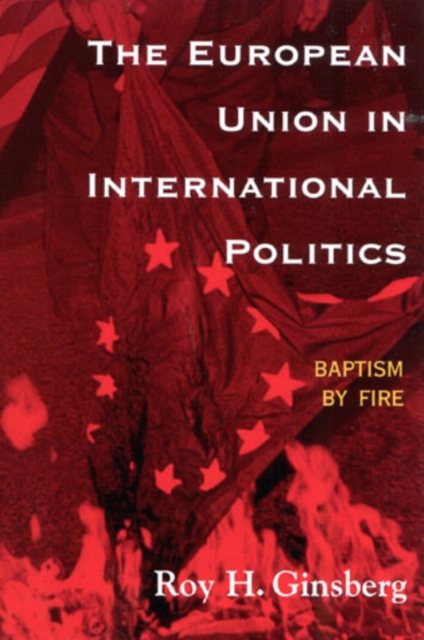 The European Union in International Politics : Baptism by Fire, Hardback Book