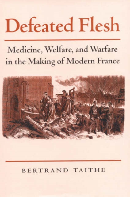 Defeated Flesh : Medicine, Society, and the Birth of Modern France, Hardback Book