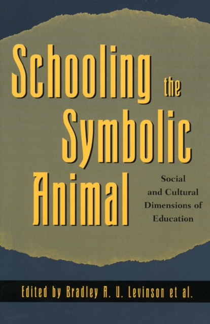 Schooling the Symbolic Animal : Social and Cultural Dimensions of Education, Paperback / softback Book