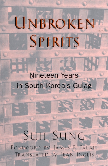 Unbroken Spirits : Nineteen Years in South Korea's Gulag, Paperback / softback Book