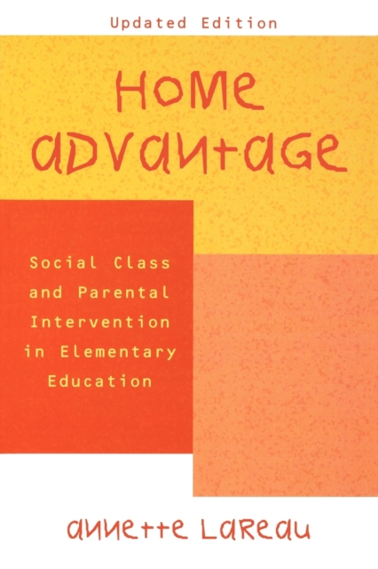 Home Advantage : Social Class and Parental Intervention in Elementary Education, Paperback / softback Book
