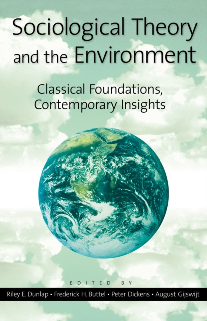 Sociological Theory and the Environment : Classical Foundations, Contemporary Insights, Paperback / softback Book