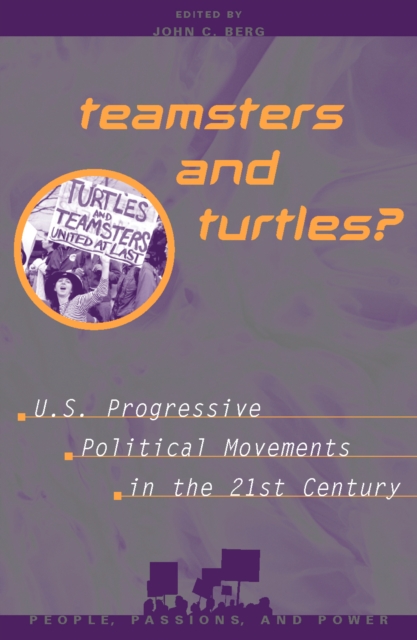 Teamsters and Turtles? : U.S. Progressive Political Movements in the 21st Century, Hardback Book