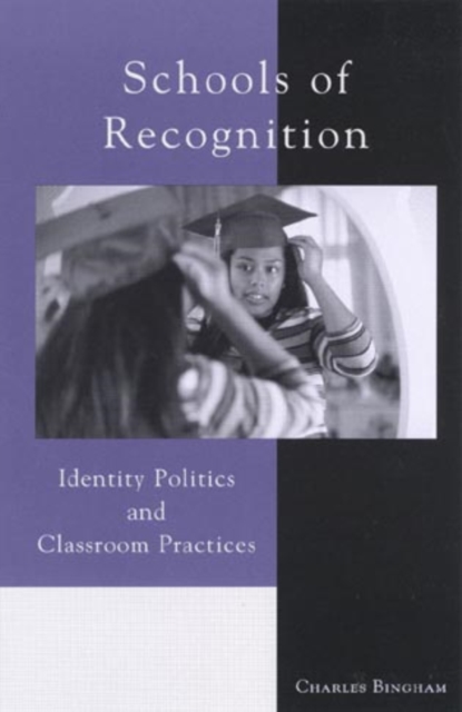 Schools of Recognition : Identity Politics and Classroom Practices, Hardback Book