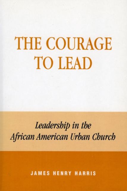 The Courage to Lead : Leadership in the African American Urban Church, Paperback / softback Book