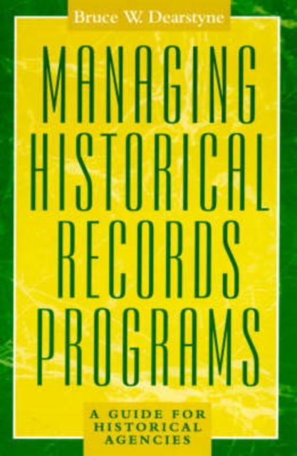 Managing Historical Records Programs : A Guide for Historical Agencies, Hardback Book
