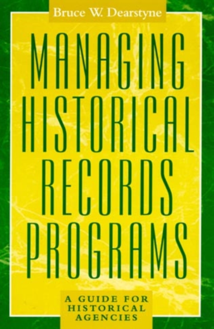 Managing Historical Records Programs : A Guide for Historical Agencies, Paperback / softback Book