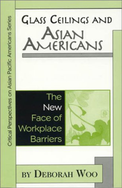 Glass Ceilings and Asian Americans : The New Face of Workplace Barriers, Hardback Book
