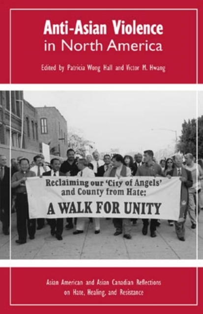 Anti-Asian Violence in North America : Asian American and Asian Canadian Reflections on Hate, Healing and Resistance, Paperback / softback Book