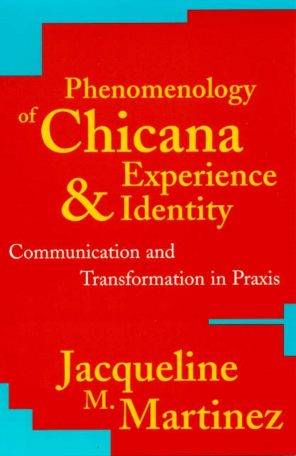 Phenomenology of Chicana Experience and Identity : Communication and Transformation in Praxis, Paperback / softback Book