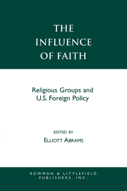 The Influence of Faith : Religious Groups and U.S. Foreign Policy, Paperback / softback Book