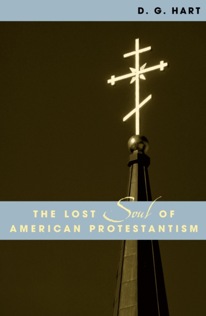 The Lost Soul of American Protestantism, Paperback / softback Book