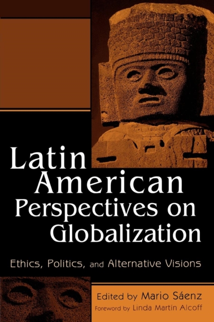 Latin American Perspectives on Globalization : Ethics, Politics, and Alternative Visions, Paperback / softback Book
