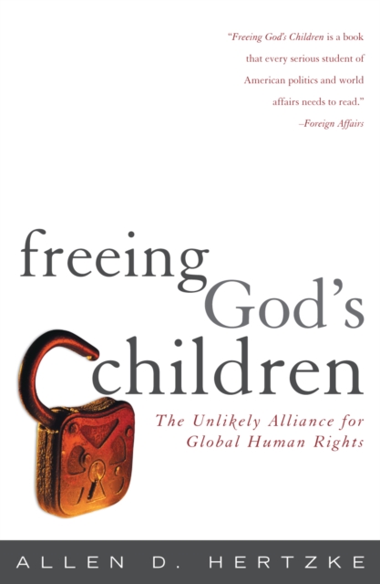 Freeing God's Children : The Unlikely Alliance for Global Human Rights, Hardback Book