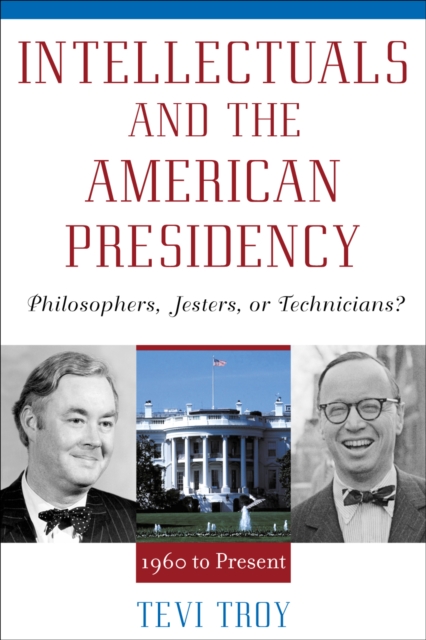 Intellectuals and the American Presidency : Philosophers, Jesters, or Technicians?, Paperback / softback Book