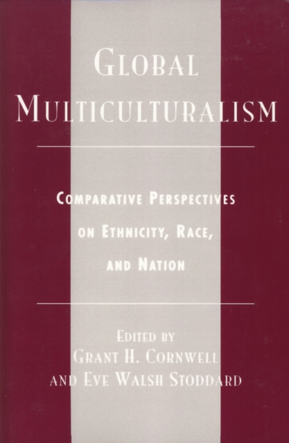 Global Multiculturalism : Comparative Perspectives on Ethnicity, Race, and Nation, Hardback Book