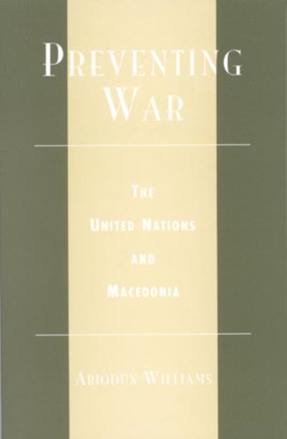 Preventing War : The United Nations and Macedonia, Hardback Book
