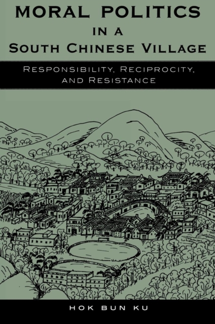 Moral Politics in a South Chinese Village : Responsibility, Reciprocity, and Resistance, Paperback / softback Book