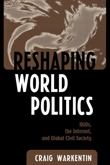 Reshaping World Politics : NGOs, the Internet, and Global Civil Society, Paperback / softback Book