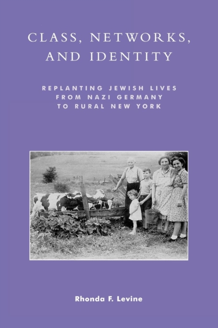 Class, Networks, and Identity : Replanting Jewish Lives from Nazi Germany to Rural New York, Paperback / softback Book