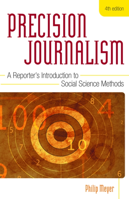 Precision Journalism : A Reporter's Introduction to Social Science Methods, Hardback Book