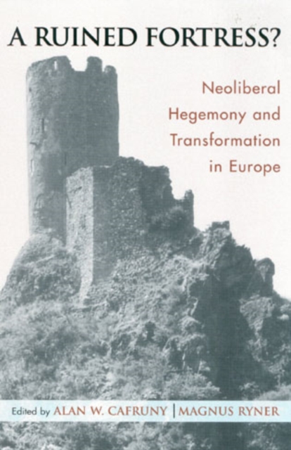 A Ruined Fortress? : Neoliberal Hegemony and Transformation in Europe, Hardback Book