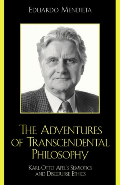 The Adventures of Transcendental Philosophy : Karl-Otto Apel's Semiotics and Discourse Ethics, Paperback / softback Book