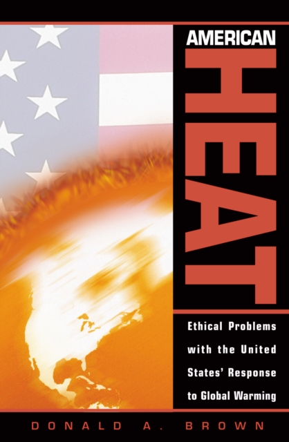 American Heat : Ethical Problems with the United States' Response to Global Warming, Paperback / softback Book
