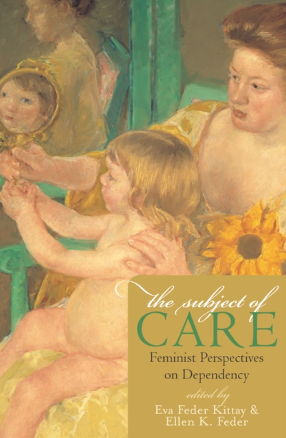 The Subject of Care : Feminist Perspectives on Dependency, Paperback / softback Book