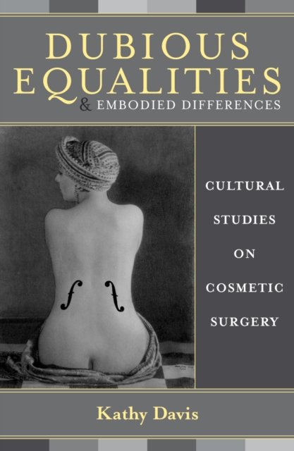 Dubious Equalities and Embodied Differences : Cultural Studies on Cosmetic Surgery, Hardback Book