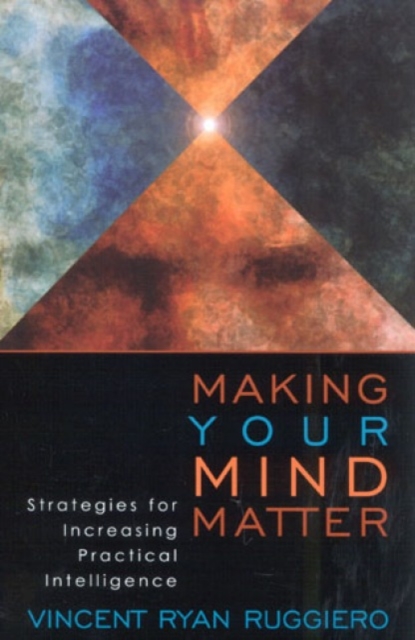 Making Your Mind Matter : Strategies for Increasing Practical Intelligence, Hardback Book