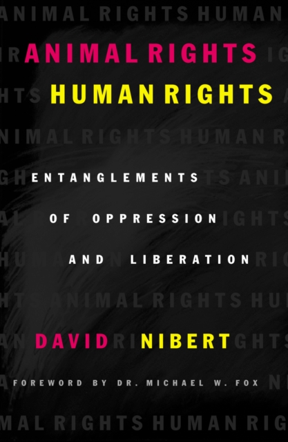 Animal Rights/Human Rights : Entanglements of Oppression and Liberation, Paperback / softback Book
