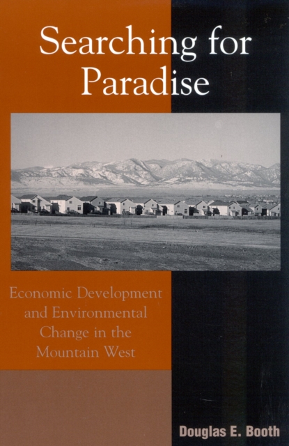 Searching for Paradise : Economic Development and Environmental Change in the Mountain West, Paperback / softback Book