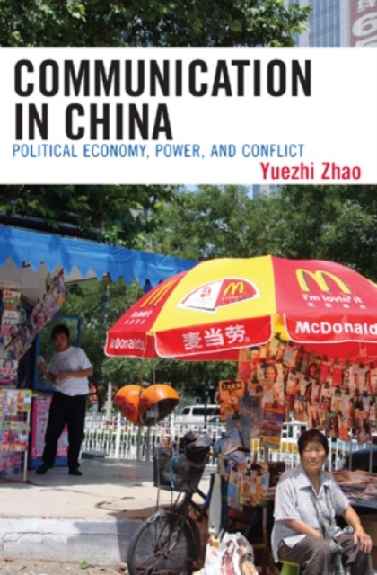 Communication in China : Political Economy, Power, and Conflict, Hardback Book