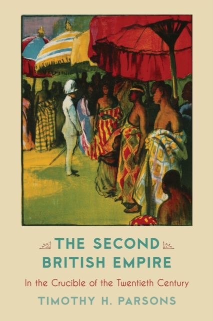 The Second British Empire : In the Crucible of the Twentieth Century, Hardback Book