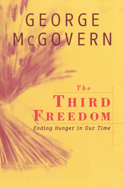 The Third Freedom : Ending Hunger in Our Time, Paperback / softback Book