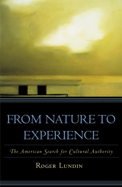 From Nature to Experience : The American Search for Cultural Authority, Hardback Book