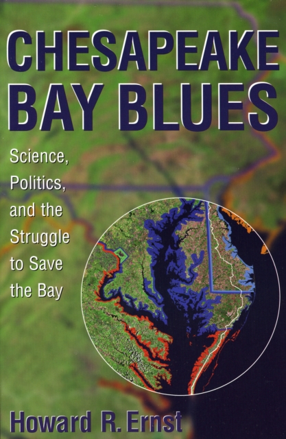 Chesapeake Bay Blues : Science, Politics, and the Struggle to Save the Bay, Paperback / softback Book
