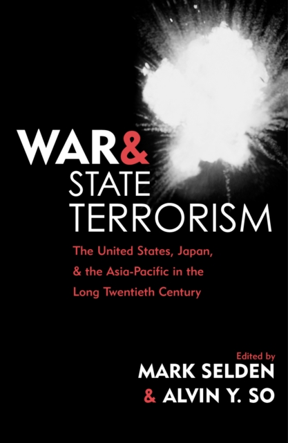 War and State Terrorism : The United States, Japan, and the Asia-Pacific in the Long Twentieth Century, Hardback Book